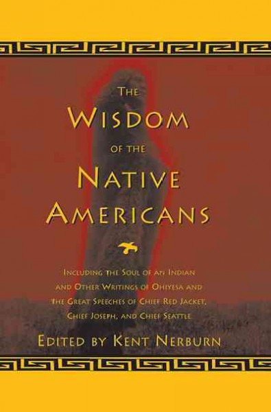 Wisdom of the native Americans [electronic resource] / compiled and edited by Kent Nerburn.