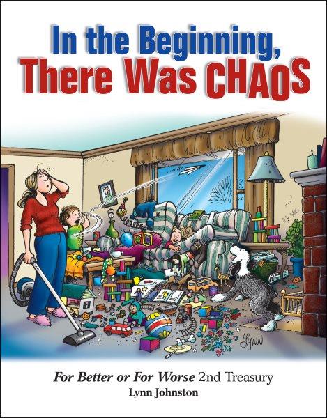 In the beginning, there was chaos [electronic resource] : For better or for worse 2nd treasury / by Lynn Johnston.