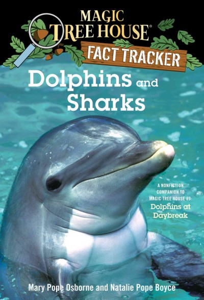 Dolphins and sharks [electronic resource] : a nonfiction companion to Magic tree house #9 : Dolphins at daybreak / by Mary Pope Osborne and Natalie Pope Boyce ; illustrated by Sal Murdocca.