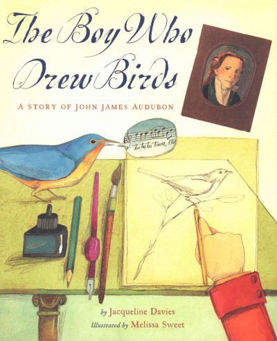 The boy who drew birds [electronic resource] : a story of John James Audubon / by Jacqueline Davies ; illustrated by Melissa Sweet.