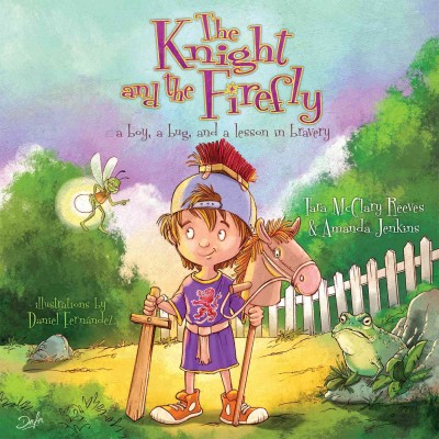 The Knight and the Firefly [electronic resource] : A Boy, a Bug, and a Lesson in Bravery.