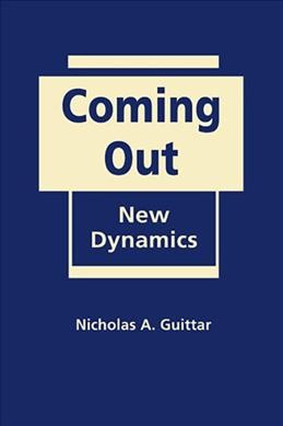 Coming out : the new dynamics / Nicholas A. Guittar.