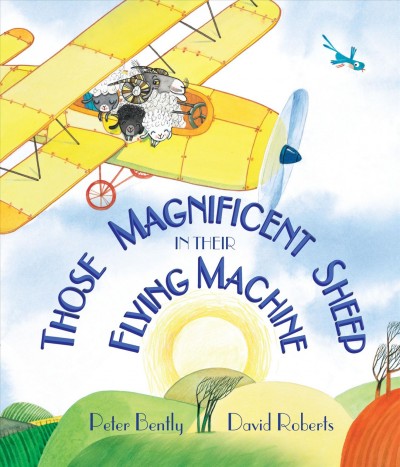 Those magnificent sheep in their flying machine / Peter Bently and David Roberts.