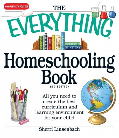 The everything homeschooling book [electronic resource] : all you need to create the best curriculum and learning environment for your child / Sherri Linsenbach.