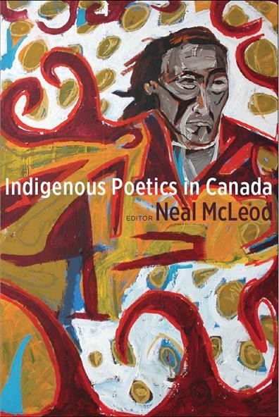 Indigenous poetics in Canada / Neal McLeod, editor.