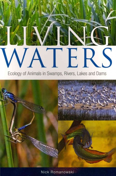 Living waters : Ecology of animals in swamps, rivers, lakes and dams / Nick Romanowski.