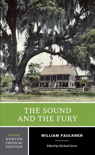 The Sound and the Fury : An authoritative text, backgrounds and contexts, criticism / William Faulkner ; edited by Michael Gorra, Smith College.
