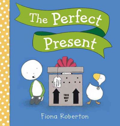 The perfect present / Fiona Roberton.