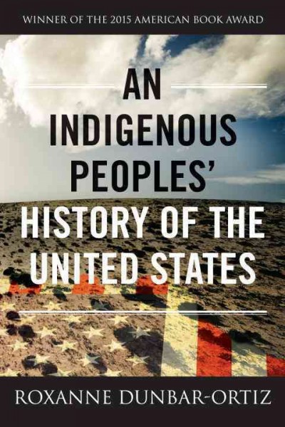 An Indigenous peoples' history of the United States / Roxanne Dunbar-Ortiz.