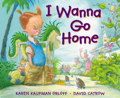 I wanna go home / Karen Kaufman Orloff ; illustrated by David Catrow.