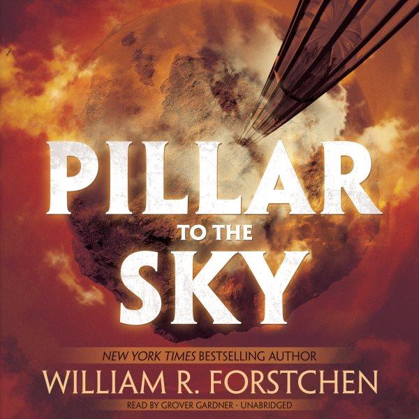 Pillar to the sky / William R. Forstchen.