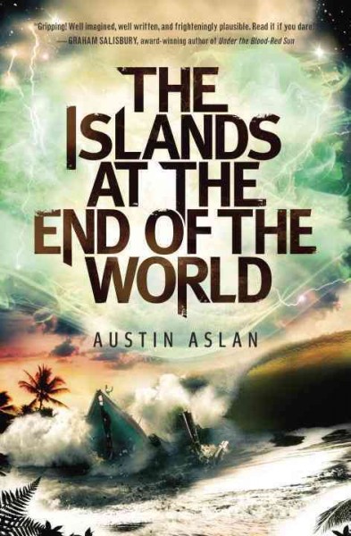 The islands at the end of the world [electronic resource] / Austin Aslan.