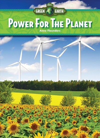 Power for the planet / Anne Flounders.