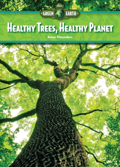 Healthy trees, healthy planet / Anne Flounders.