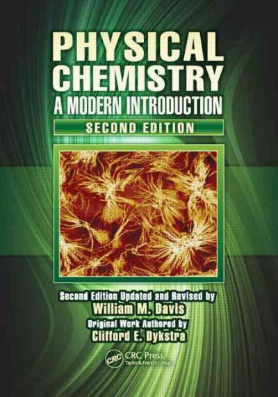 Physical chemistry : a modern introduction / updated and revised by William M. Davis ; original work authored by Clifford E. Dykstra.