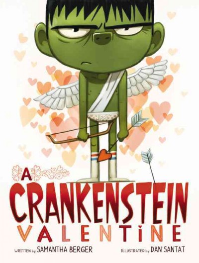 A Crankenstein valentine / written by Samantha Berger ; illustrated by Dan Santat.