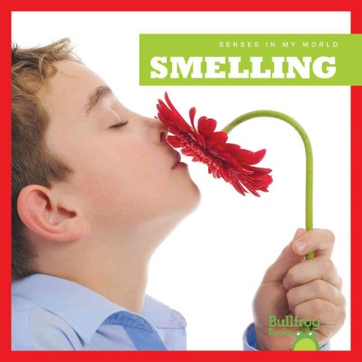 Smelling / by Martha E.H. Rustad.