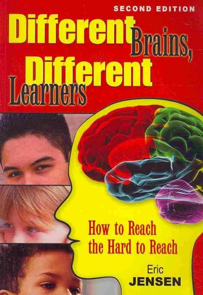 Different brains, different learners : How to reach the hard to reach / Eric P. Jensen.