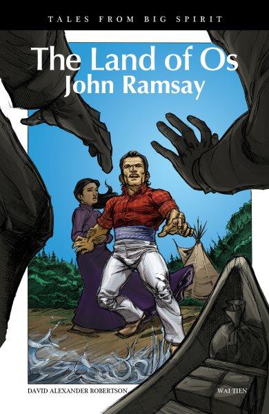 The land of Os : John Ramsay / David Alexander Robertson ; Wai Tien.