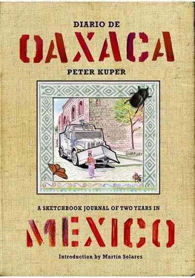 Diario de Oaxaca [electronic resource] / Peter Kuper ; [introducción de Martín Solares].