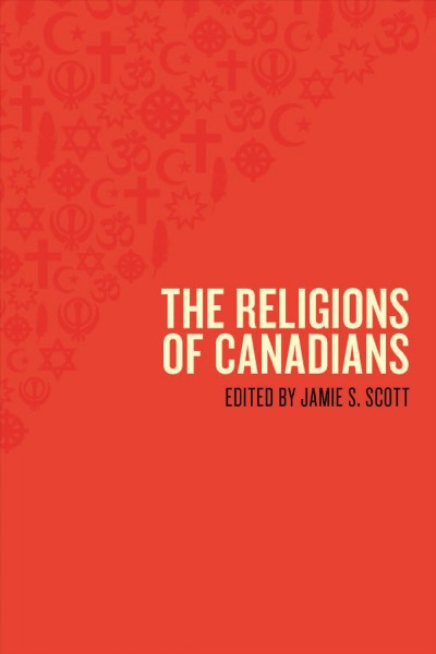 The religions of Canadians / edited by Jamie S. Scott.