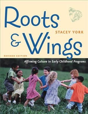 Roots & wings : affirming culture in early childhood programs Stacey York