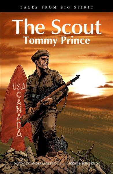 The scout : Tommy Prince / by David Alexander Robertson ; illustrated by Scott Henderson.