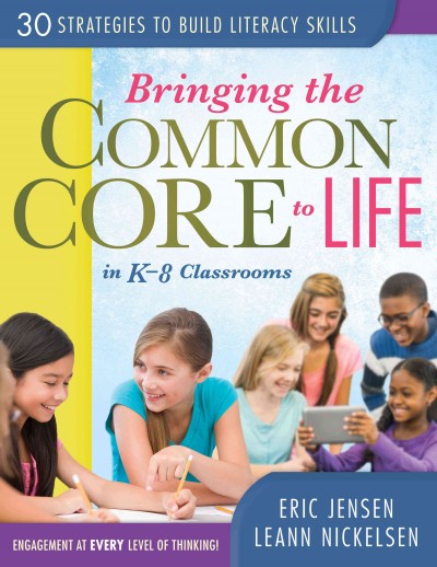Bringing the common core to life in K-8 classrooms : 30 strategies to build literacy skills / Eric Jensen, LeAnn Nickelsen.