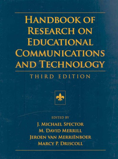 Handbook of research on educational communications and technology / edited by J. Michael Spector ... [et al.].