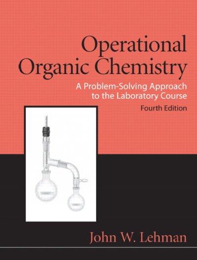 Operational organic chemistry : A problem-solving approach to the laboratory course / John W. Lehman.