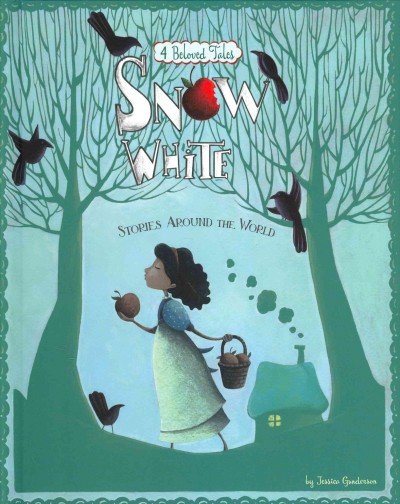 Snow White stories around the world : 4 beloved tales / by Jessica Gunderson.