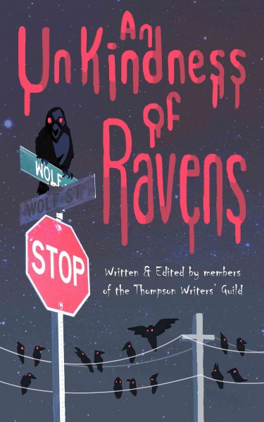 An unkindness of ravens / written and edited by members of the Thompson Writers' Guild.