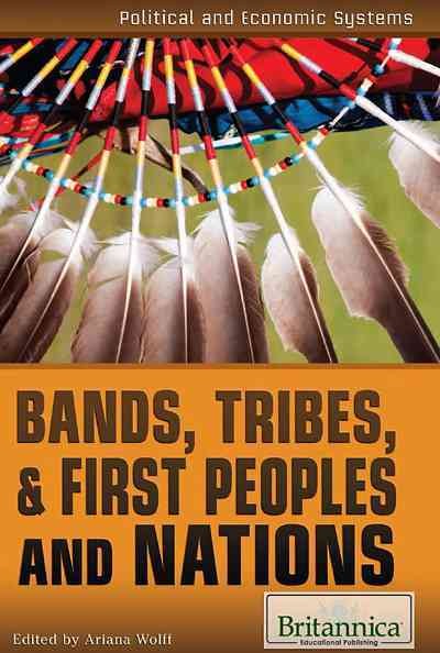Bands, tribes & first peoples and nations / editor, Ariana Wolff.