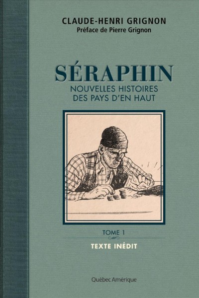 Séraphin : nouvelles histoires des pays d'en haut. Tome 1 / Claude-Henri Grignon ; préface de Pierre Grignon.