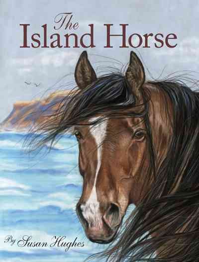 The island horse [electronic resource] / by Susan Hughes ; illustrations by Alicia Quist.