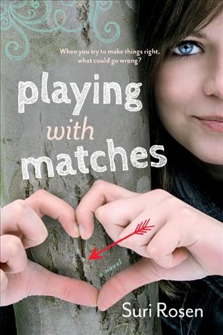 Playing with matches : a novel / Suri Rosen.