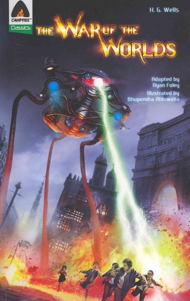 The war of the worlds [electronic resource] / H.G. Wells ; [adapted by Ryan Foley ; illustrated by Bhupendra Ahluwalia].