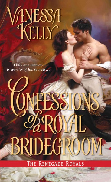 Confessions of a royal bridegroom / Vanessa Kelly.