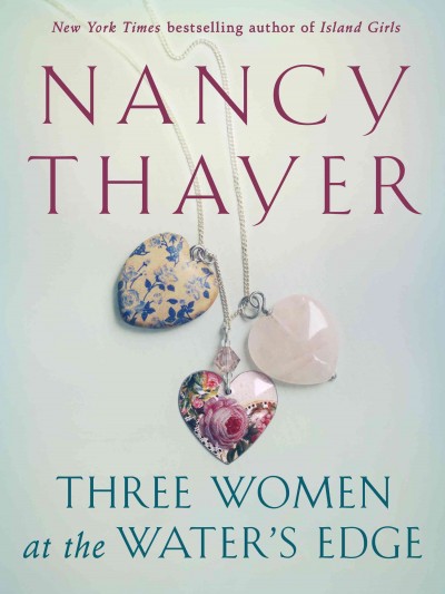 Three women at the waters' edge : a novel / Nancy Thayer.