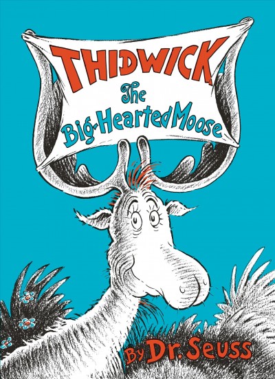 Thidwick, the big-hearted moose / written and illustrated by Dr. Seuss.