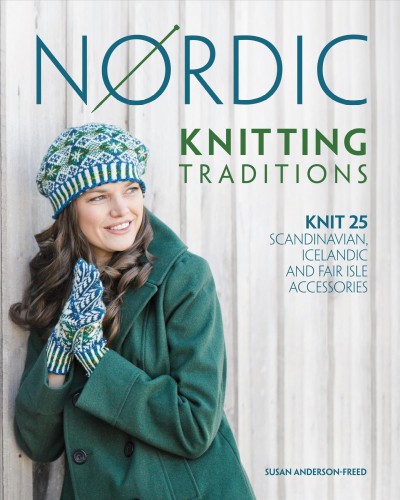 Nordic knitting traditions [electronic resource] : knit 25 Scandinavian, Icelandic and Fair Isle accessories / Susan Anderson-Freed.