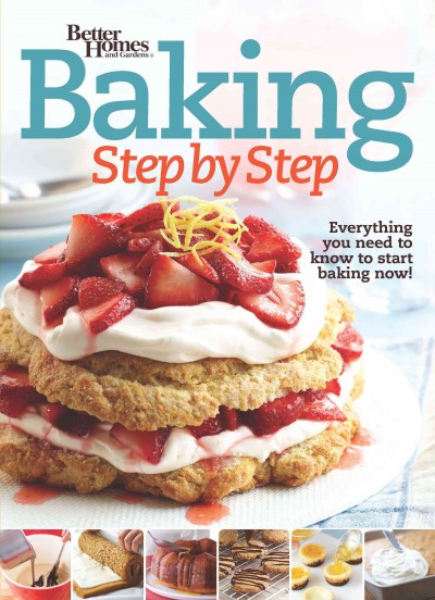 Baking step by step : everything you need to know to start baking now!