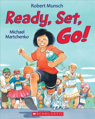 Ready, set, go! / by Robert Munsch ; illustrated by Michael Martchenko.