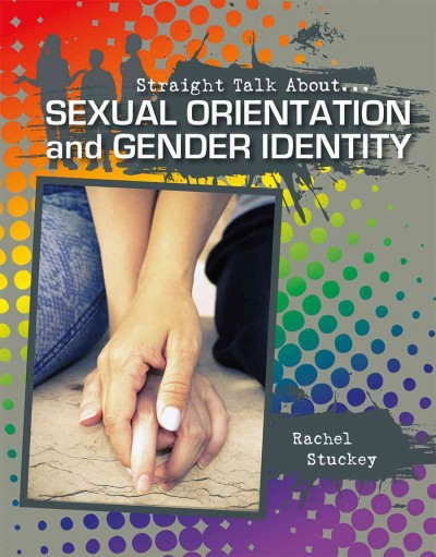 Straight talk about... : sexual orientation and gender identity / Rachel Stuckey.