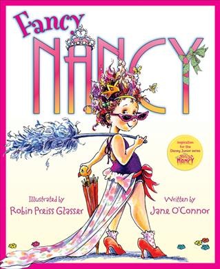 Fancy Nancy / by Jane O'Connor ; pictures by Robin Preiss Glasser.