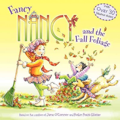 Fancy Nancy and the fall foliage / based on Fancy Nancy written by Jane O'Connor ; cover illustration by Robin Preiss Glasser ; interior illustrations by Carolyn Bracken.