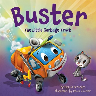 Buster the little garbage truck / written by Marcia Berneger ; illustrated by Kevin Zimmer.