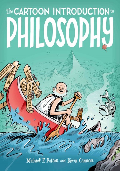 The cartoon introduction to philosophy / written by Michael F. Patton and Kevin Cannon ; illustrated by Kevin Cannon.