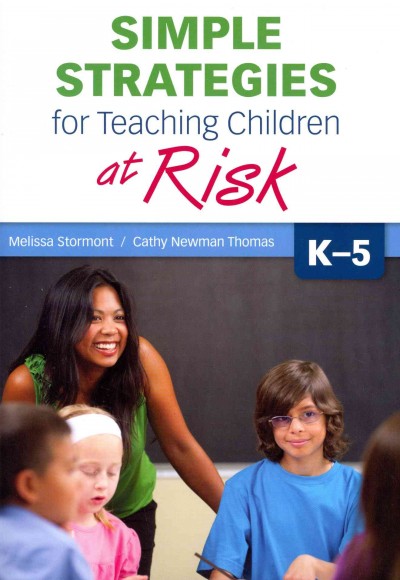 Simple strategies for teaching children at risk, K-5 / Melissa Stormont, Cathy Newman Thomas.