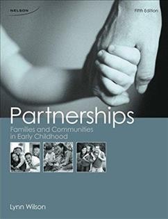 Partnerships : families and communities in early childhood / Lynn Wilson, George Brown College.